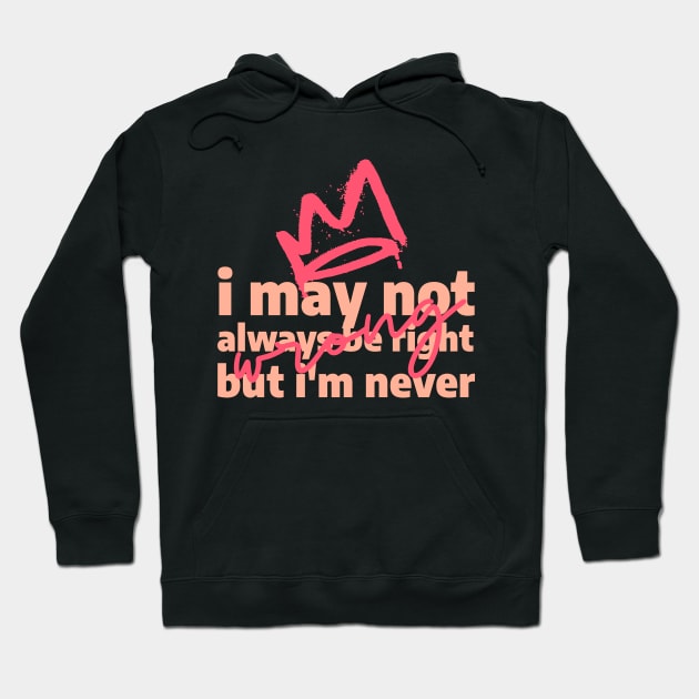 I may not always be right, but i'm never wrong Hoodie by caffeind